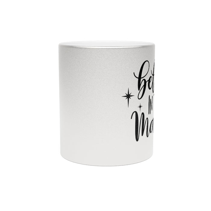 Believe In The Magic Metallic Mug