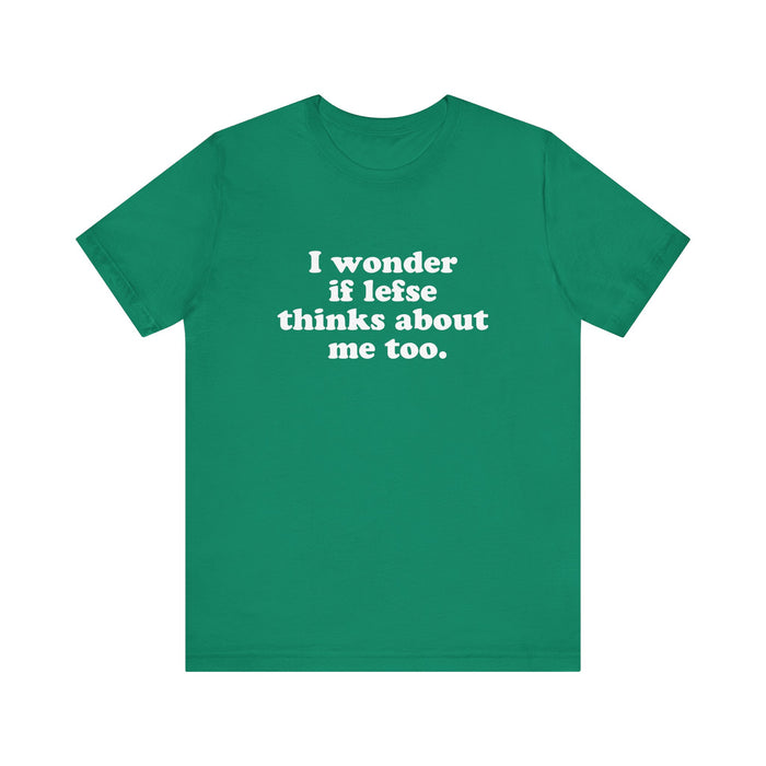 I Wonder If Lefse Thinks About Me Too Unisex T-Shirt