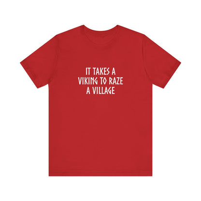 It Takes A Viking To Raze A Village Unisex T-Shirt